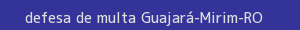 defesa/recurso de multa guajará-mirim