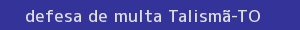 defesa/recurso de multa talismã