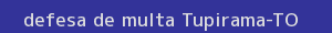 defesa/recurso de multa tupirama