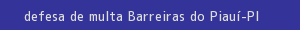 defesa/recurso de multa barreiras do piauí