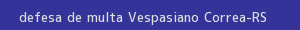 defesa/recurso de multa vespasiano correa