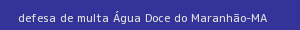 defesa/recurso de multa Água doce do maranhão