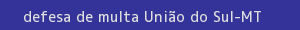 defesa/recurso de multa união do sul