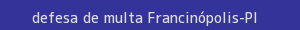defesa/recurso de multa francinópolis
