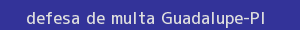 defesa/recurso de multa guadalupe