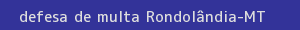 defesa/recurso de multa rondolândia