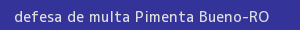 defesa/recurso de multa pimenta bueno