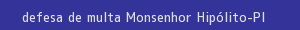 defesa/recurso de multa monsenhor hipólito