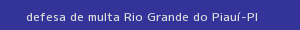 defesa/recurso de multa rio grande do piauí
