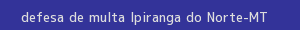 defesa/recurso de multa ipiranga do norte