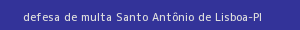 defesa/recurso de multa santo antônio de lisboa