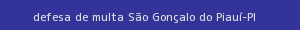 defesa/recurso de multa são gonçalo do piauí