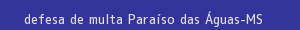 defesa/recurso de multa paraíso das Águas