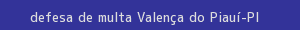 defesa/recurso de multa valença do piauí
