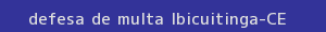 defesa/recurso de multa ibicuitinga
