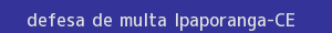 defesa/recurso de multa ipaporanga