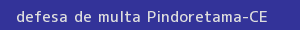 defesa/recurso de multa pindoretama