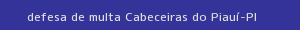 defesa/recurso de multa cabeceiras do piauí