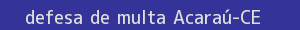 defesa/recurso de multa acaraú