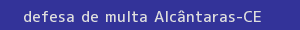 defesa/recurso de multa alcântaras