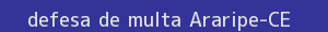 defesa/recurso de multa araripe