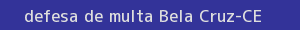 defesa/recurso de multa bela cruz