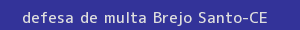 defesa/recurso de multa brejo santo