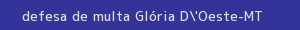 defesa/recurso de multa glória d'oeste