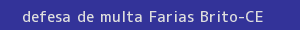 defesa/recurso de multa farias brito