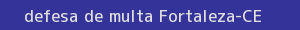 defesa/recurso de multa fortaleza