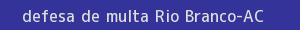 defesa/recurso de multa rio branco