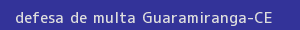 defesa/recurso de multa guaramiranga