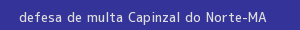 defesa/recurso de multa capinzal do norte