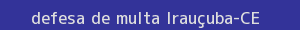 defesa/recurso de multa irauçuba