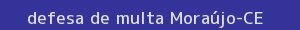 defesa/recurso de multa moraújo