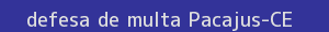 defesa/recurso de multa pacajus