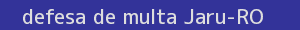 defesa/recurso de multa jaru