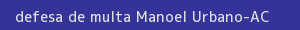 defesa/recurso de multa manoel urbano