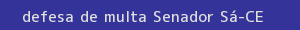 defesa/recurso de multa senador sá