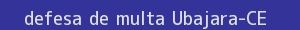defesa/recurso de multa ubajara