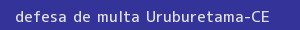 defesa/recurso de multa uruburetama