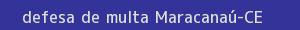 defesa/recurso de multa maracanaú