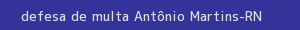defesa/recurso de multa antônio martins
