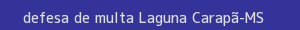 defesa/recurso de multa laguna carapã
