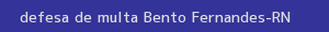 defesa/recurso de multa bento fernandes