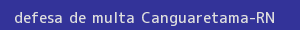 defesa/recurso de multa canguaretama