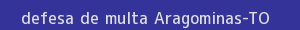 defesa/recurso de multa aragominas