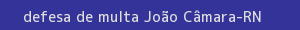 defesa/recurso de multa joão câmara