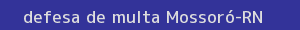 defesa/recurso de multa mossoró