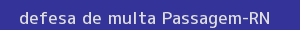defesa/recurso de multa passagem